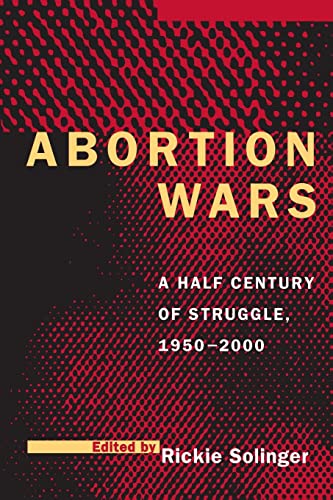Abortion Wars: A Half Century of Struggle, 1950–2000: A Half Century of Struggle, 1950a 2000 von University of California Press